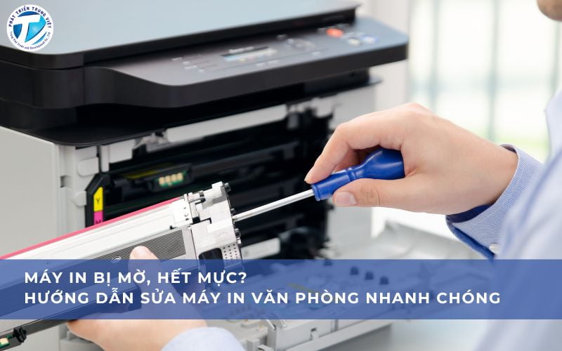 Máy In Bị Mờ, Hết Mực? Hướng Dẫn Sửa Máy In Văn Phòng Nhanh Chóng